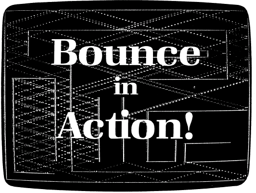 Bounce in ACTION/bounceinaction.gif